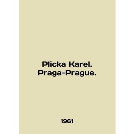 Plicka Karel. Prague-Prague. In English /Plicka Karel. Praga-Prague.