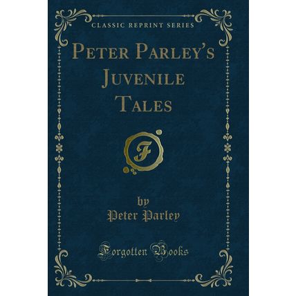 Peter Parley's Juvenile Tales (Classic Reprint)