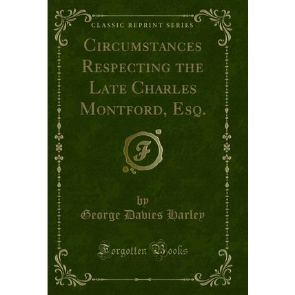 Circumstances Respecting the Late Charles Montford, Esq. (Classic Reprint)