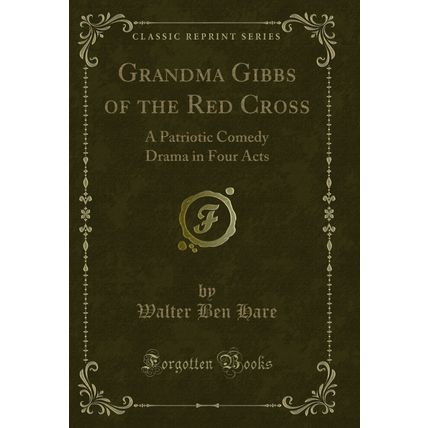 Grandma Gibbs of the Red Cross: A Patriotic Comedy Drama in Four Acts