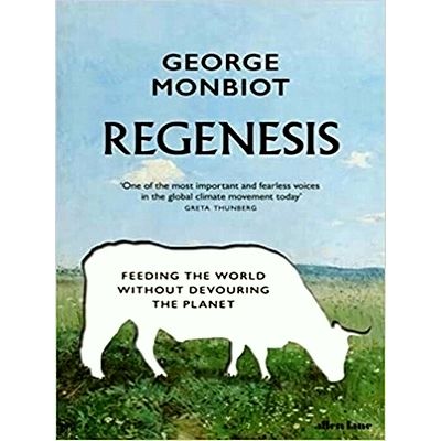 Regenesis Feeding the World Without Devouring the Planet by George Monbiot