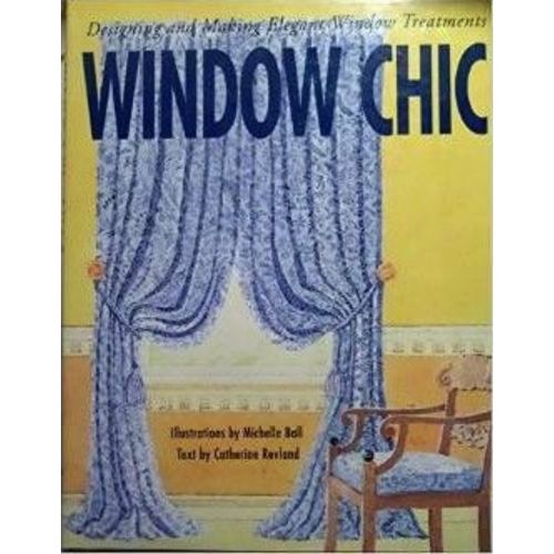 Window Chic Hardcover Book: Designing & Making Elegant Window Treatments