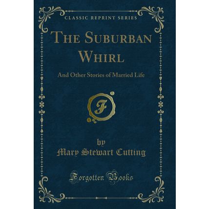 The Suburban Whirl: And Other Stories of Married Life (Classic Reprint)
