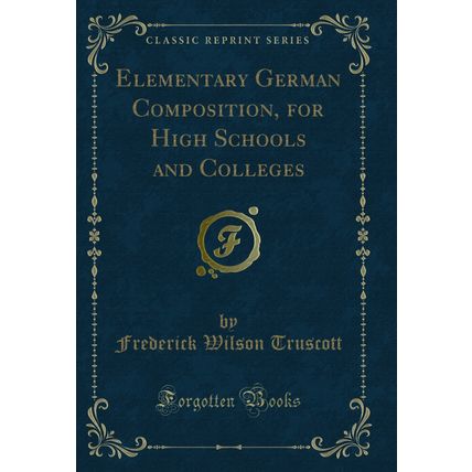 Elementary German Composition, for High Schools and Colleges (Classic Reprint)