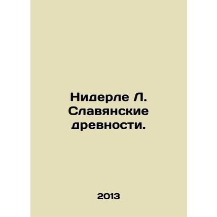 Niederle L. Slavic Antiquities. In Russian /Niderle L. Slavyanskie drevnosti.