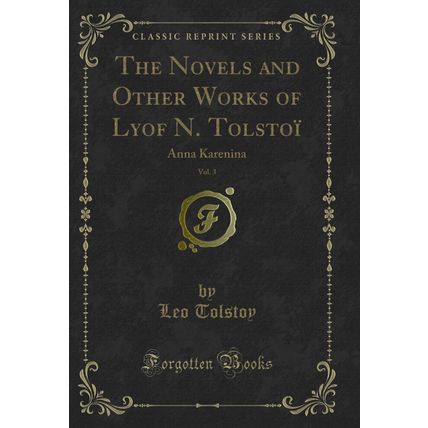 The Novels and Other Works of Lyof N. Tolstoï, Vol. 3: Anna Karenina