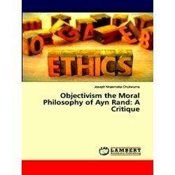 Objectivism the Moral Philosophy of Ayn Rand