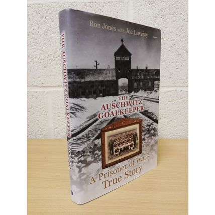The Auschwitz Goalkeeper - Ron Jones & Joe Love - Hbk - 2013 - Signed Copy