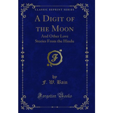 A Digit of the Moon: And Other Love Stories From the Hindu (Classic Reprint)