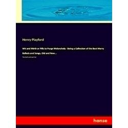 Wit and Mirth or Pills to Purge Melancholy - Being a Collection of the Best Merr