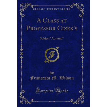 A Class at Professor Cizek's: Subject "Autumn" (Classic Reprint)