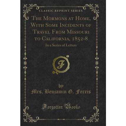 The Mormons at Home, With Some Incidents of Travel From Missouri to California