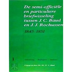 De Semi-Officiele En Particuliere Briefwisseling Tussen J.C. Baud En J.J. Rochus