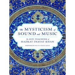 The Mysticism Of Sound And Music: The Sufi Teaching Of Hazrat Inayat Khan