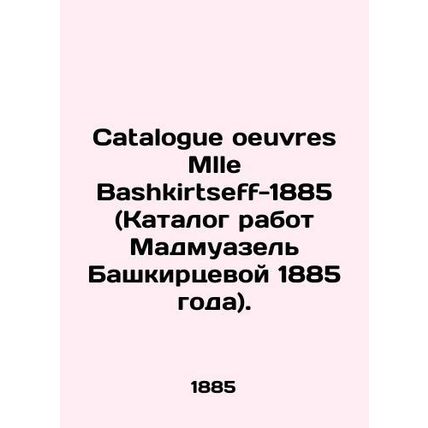 Catalogue oeuvres Mlle Bashkirtseff-1885 (Catalogue of works by Madmuazel Bashk