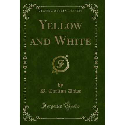 Yellow and White (Classic Reprint)