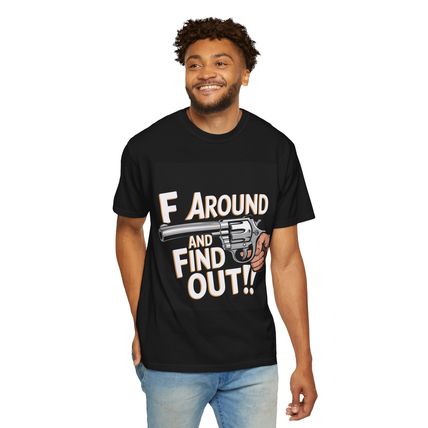 New Unisex Garment-Dyed Tee - F Around and Find Out Statement Shirt
