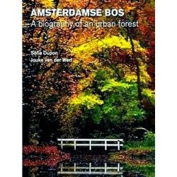 Amsterdamse Bos Biography of an Urban Forest