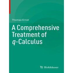 A Comprehensive Treatment of q-Calculus