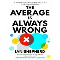 The Average is Always Wrong A realworld guide to putting data at the heart of yo