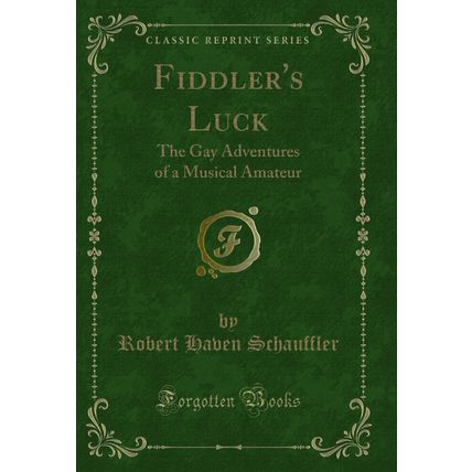 Fiddler's Luck: The Gay Adventures of a Musical Amateur (Classic Reprint)