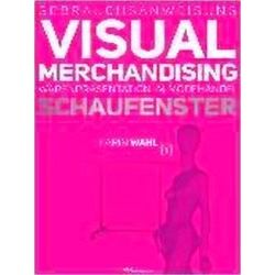 Gebrauchsanweisung Visual Merchandising Band 1 Schaufenster - Karin Wahl