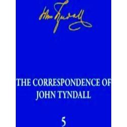 The Correspondence of John Tyndall: Correspondence of John Tyndall Volume 5, The