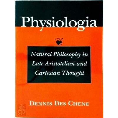 Physiologia - Natural Philosophy in Late Aristotelian and Cartesian Thought by D