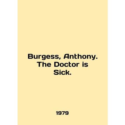 Burgess, Anthony. The Doctor is Sick. In English /Burgess, Anthony. The Doctor