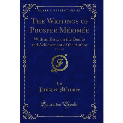 The Writings of Prosper Mérimée, Vol. 1 of 8 (Classic Reprint)