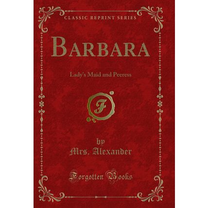 Barbara: Lady's Maid and Peeress (Classic Reprint)