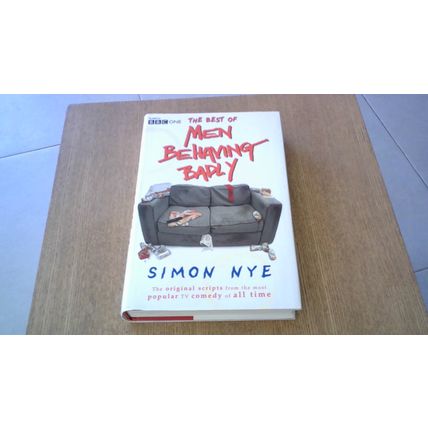 The Best of Men Behaving Badly. Simon Nye (1st Edn Hardback) 2000 - TV Tie-In