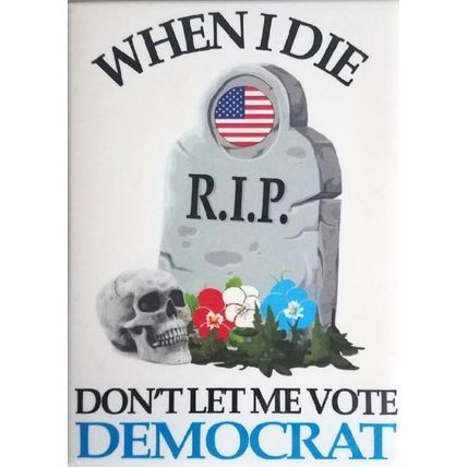 When I Die Don't Let Me Vote Democrat Fridge Magnet
