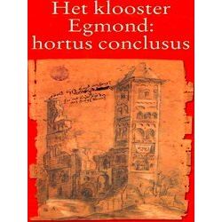 Egmondse Studien 5 - Het Klooster Egmond: Hortus Conclusus