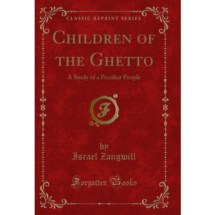 Children of the Ghetto: A Study of a Peculiar People (Classic Reprint)