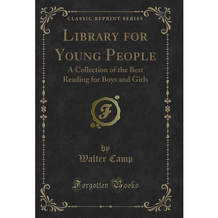 Library for Young People: A Collection of the Best Reading for Boys and Girls