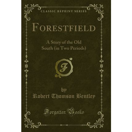 Forestfield: A Story of the Old South (in Two Periods) (Classic Reprint)