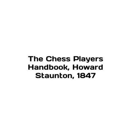 The Chess Players Handbook, Howard Staunton, 1847 In English /The Chess Players