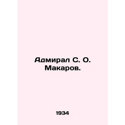 Admiral S. O. Makarov. In Russian /Admiral S. O. Makarov.