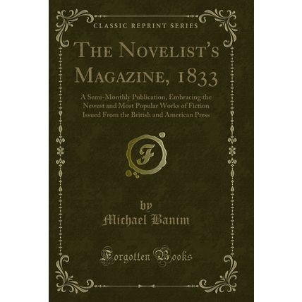 The Novelist's Magazine, 1833: A Semi-Monthly Publication (Classic Reprint)