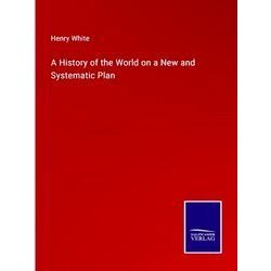 A History of the World on a New and Systematic Plan