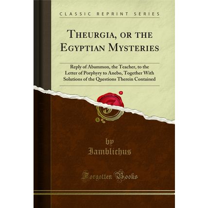 Theurgia, or the Egyptian Mysteries (Classic Reprint)