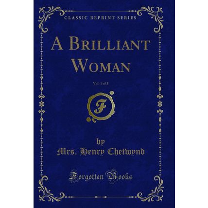 A Brilliant Woman, Vol. 1 of 3 (Classic Reprint)
