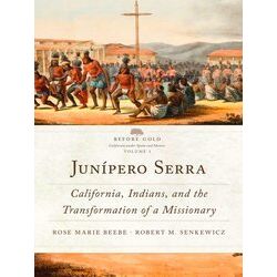 Before Gold: California Under Spain And Mexico Series Junipero Serra