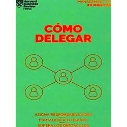 Como Delegar. Serie Management En 20 Minutos (Delegating Work Spanish Edition)