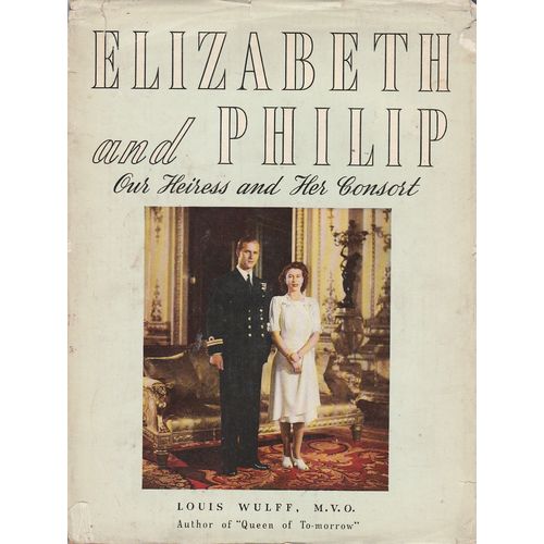 Elizabeth & Philip Our Heiress and Consort 1947 Louis Wulff illustrated with dw