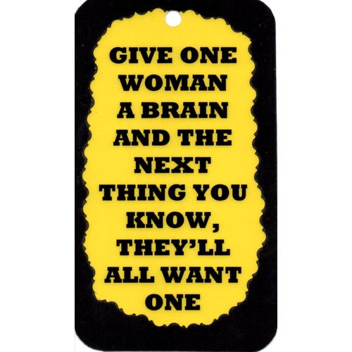 3283 Give One Woman A Brain Next Thing You Know Humorous Saying Sign Magnet Gift