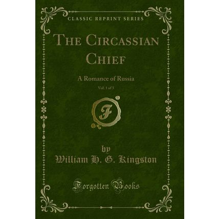 The Circassian Chief, Vol. 1 of 3: A Romance of Russia (Classic Reprint)