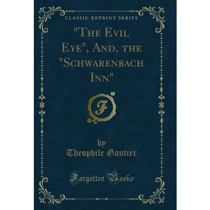 "The Evil Eye", And, the "Schwarenbach Inn" (Classic Reprint)"
