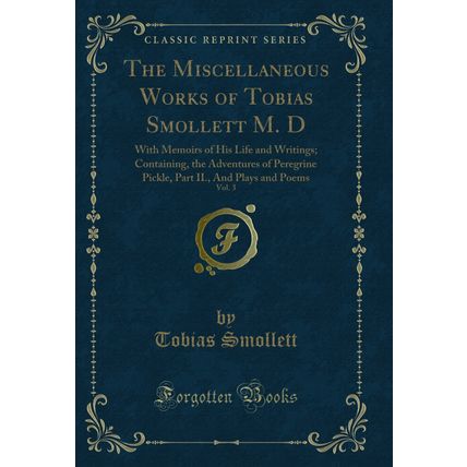 The Miscellaneous Works of Tobias Smollett M. D, Vol. 3 (Classic Reprint)